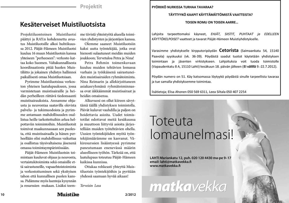 Valtakunnallisesta koordinaatiosta pitää huolen Muistiliitto ja jokainen yhdistys hallinnoi paikallisesti omaa Muistiluotsiaan.