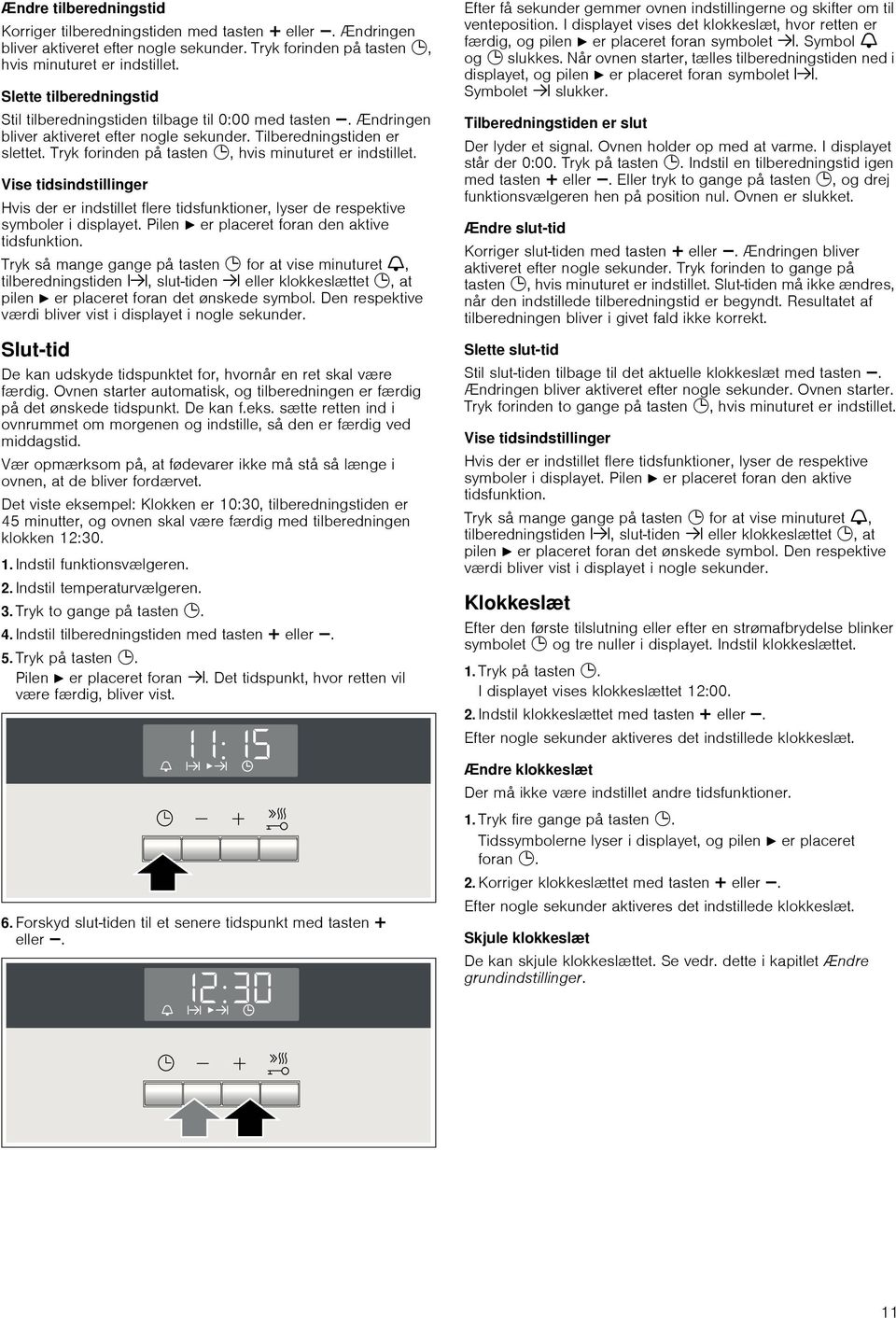 Tryk forinden på tasten 0, hvis minuturet er indstillet. Vise tidsindstillinger Hvis der er indstillet flere tidsfunktioner, lyser de respektive symboler i displayet.