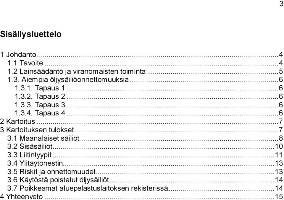 ..7 3.1 Maanalaiset säiliöt...8 3.2 Sisäsäiliöt...10 3.3 Liitintyypit...11 3.4 Ylitäytönestin...13 3.