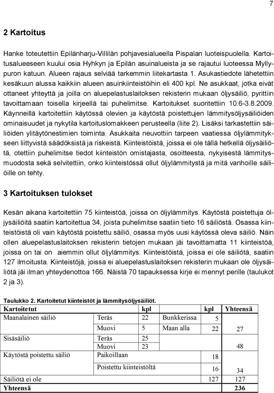 Asukastiedote lähetettiin kesäkuun alussa kaikkiin alueen asuinkiinteistöihin eli 400 kpl.