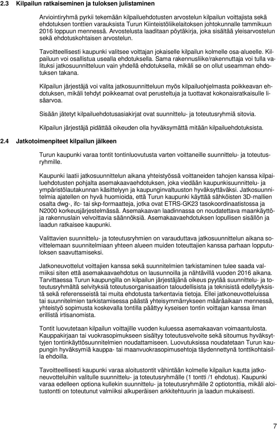 Tavoitteellisesti kaupunki valitsee voittajan jokaiselle kilpailun kolmelle osa-alueelle. Kilpailuun voi osallistua usealla ehdotuksella.