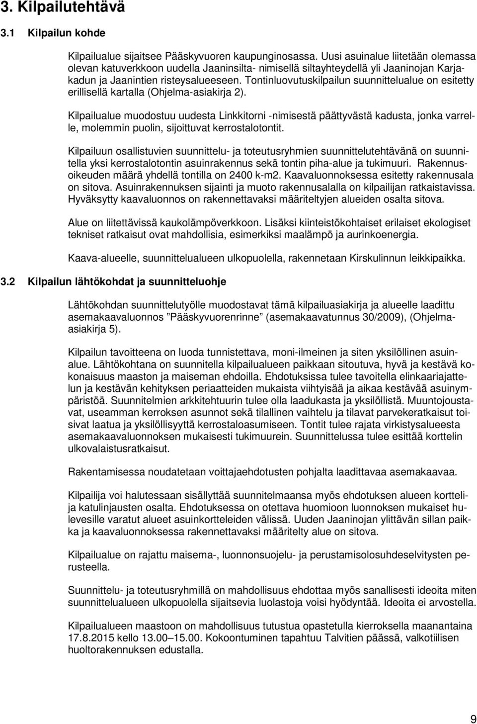 Tontinluovutuskilpailun suunnittelualue on esitetty erillisellä kartalla (Ohjelma-asiakirja 2).