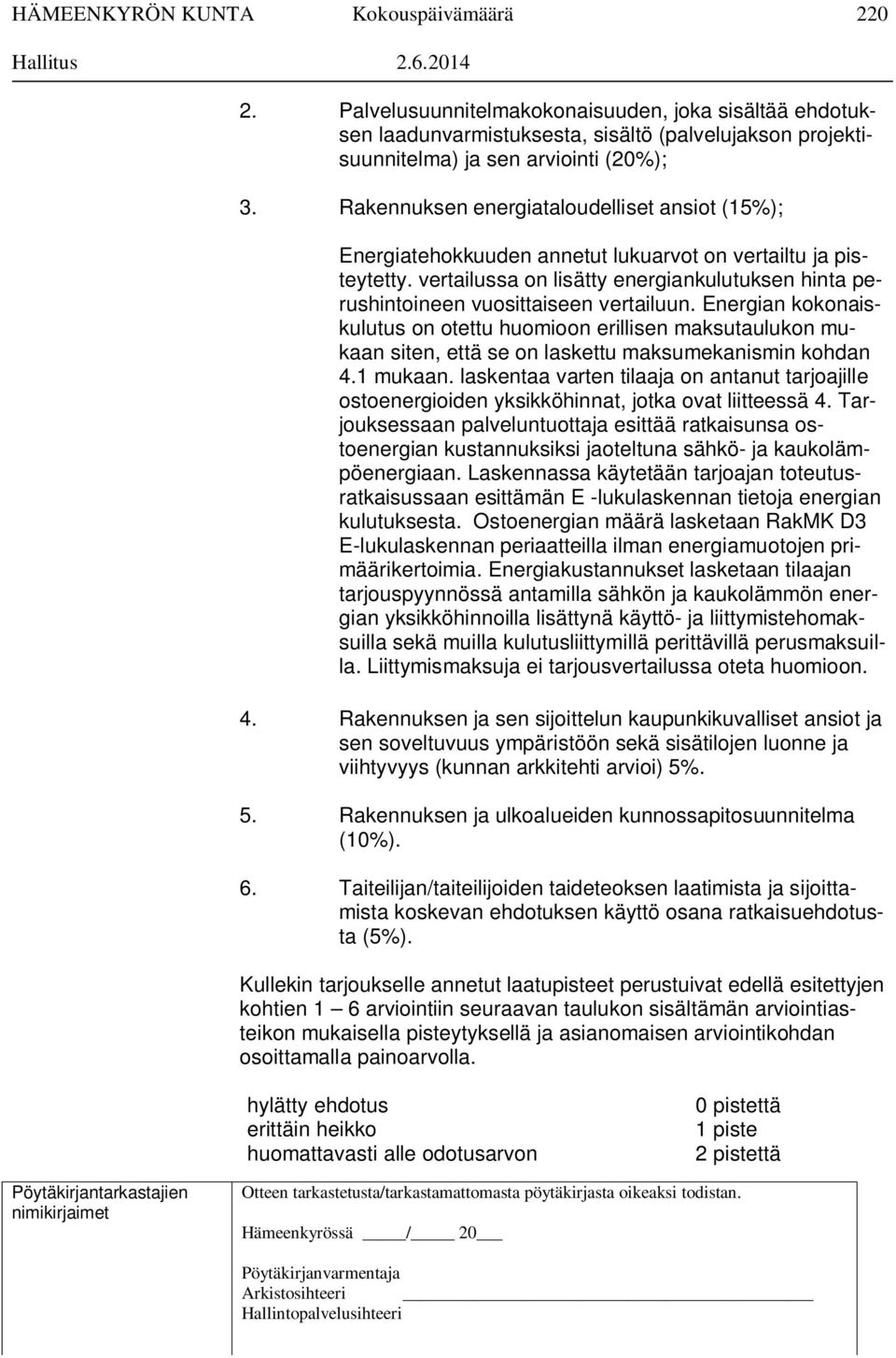 Rakennuksen energiataloudelliset ansiot (15%); Energiatehokkuuden annetut lukuarvot on vertailtu ja pisteytetty.