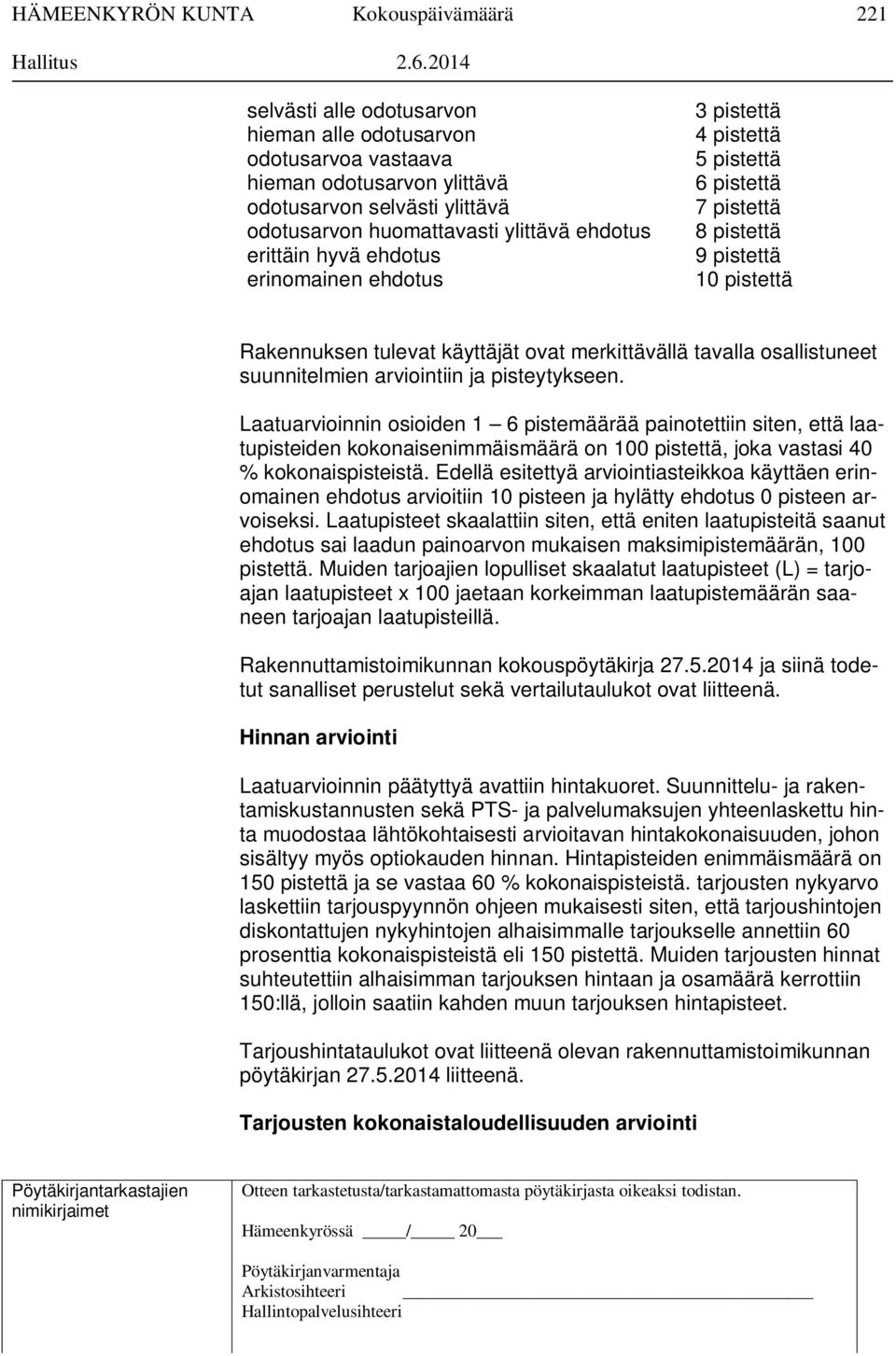 erinomainen ehdotus 3 pistettä 4 pistettä 5 pistettä 6 pistettä 7 pistettä 8 pistettä 9 pistettä 10 pistettä Rakennuksen tulevat käyttäjät ovat merkittävällä tavalla osallistuneet suunnitelmien