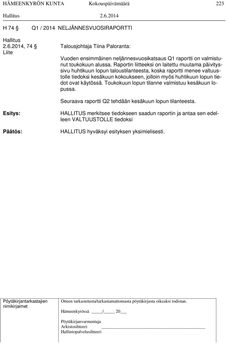 käytössä. Toukokuun lopun tilanne valmistuu kesäkuun lopussa. Seuraava raportti Q2 tehdään kesäkuun lopun tilanteesta.