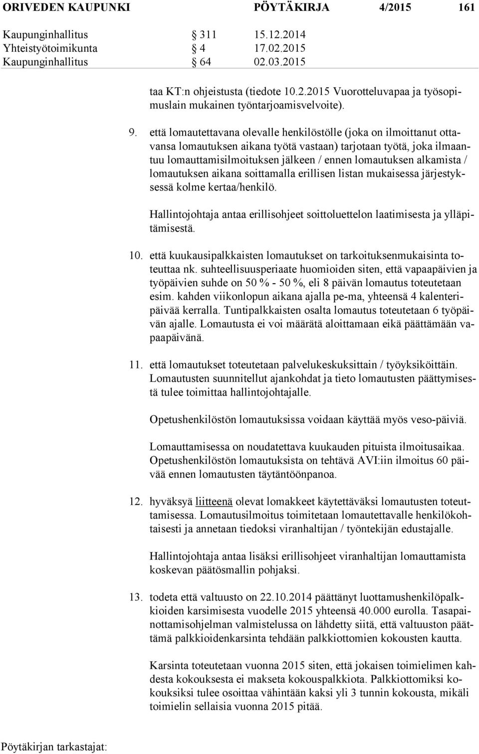 alkamista / lo mau tuk sen aikana soittamalla erillisen listan mukaisessa jär jes tykses sä kolme kertaa/henkilö.