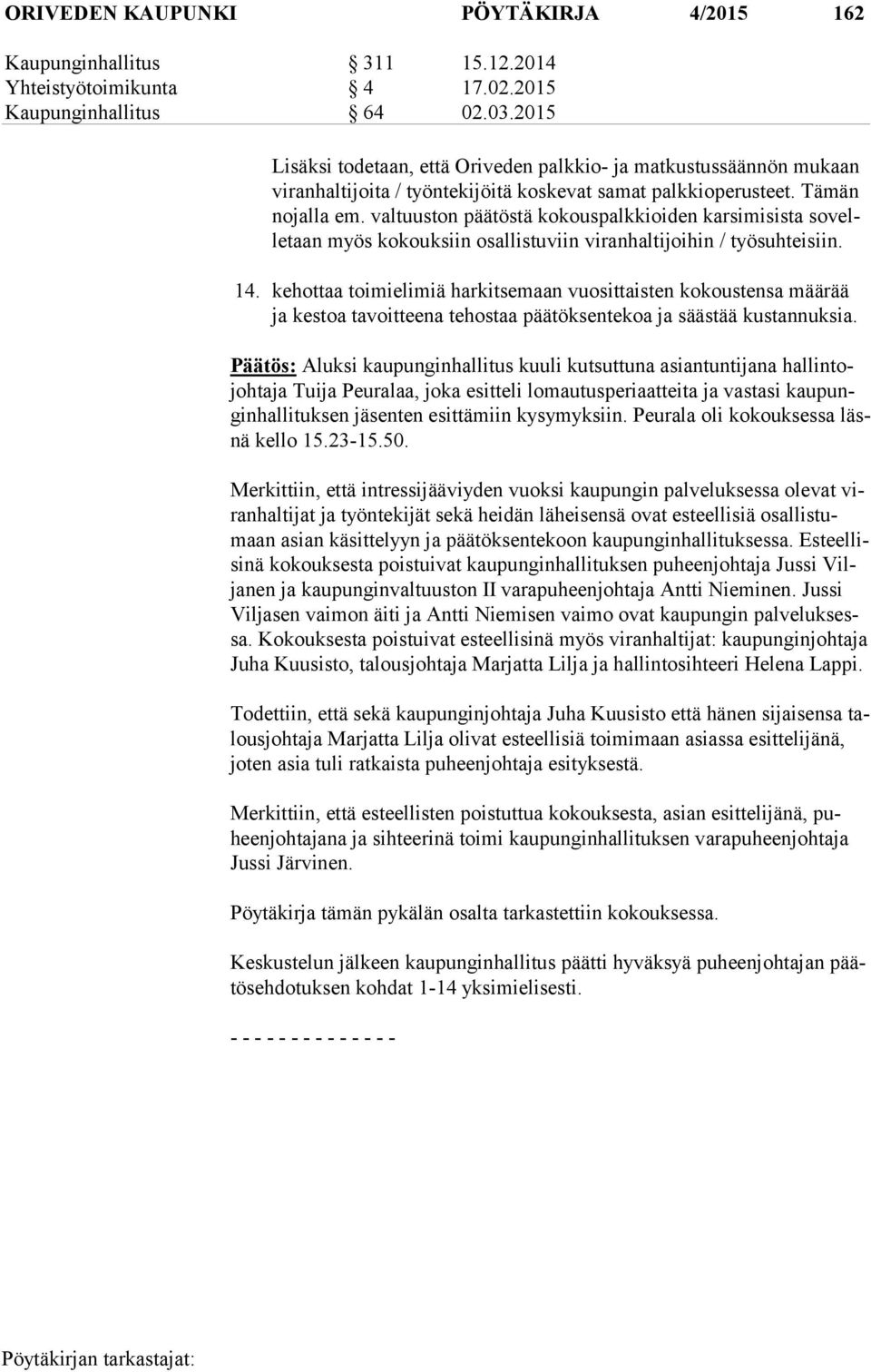 valtuuston päätöstä kokouspalkkioiden karsimisista so velle taan myös kokouksiin osallistuviin viranhaltijoihin / työ suh tei siin. 14.