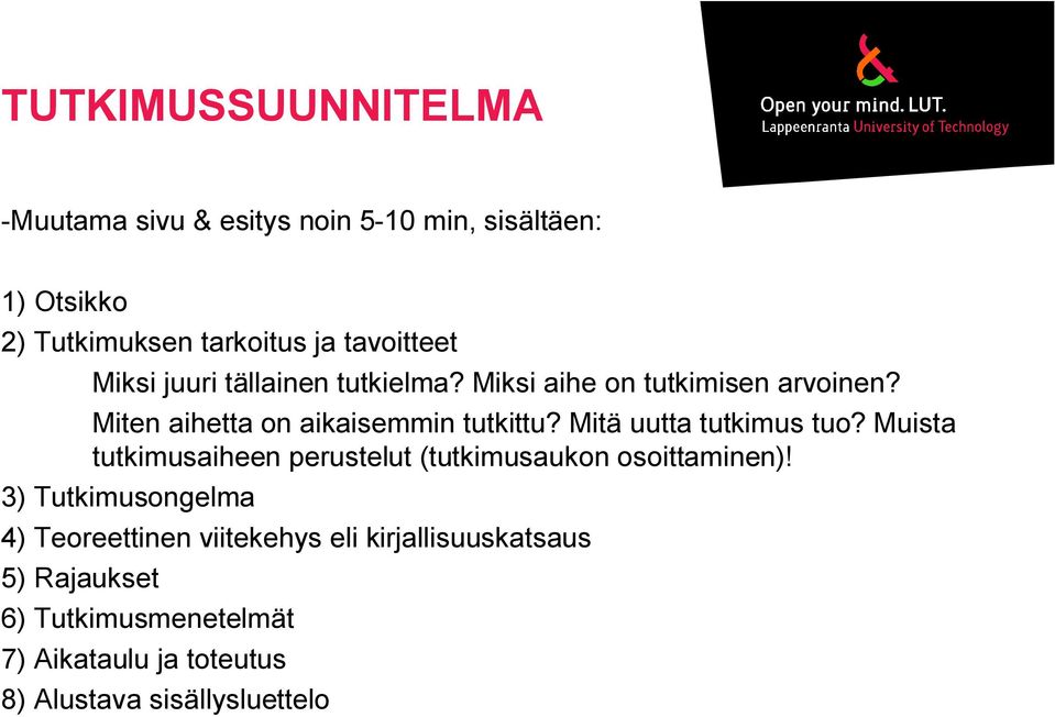 Mitä uutta tutkimus tuo? Muista tutkimusaiheen perustelut (tutkimusaukon osoittaminen)!