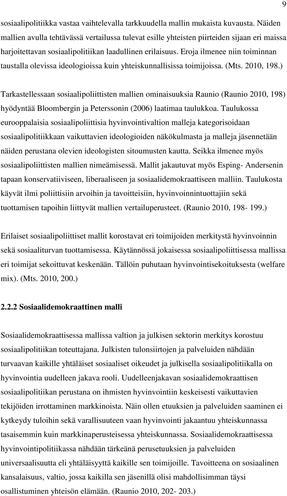 Eroja ilmenee niin toiminnan taustalla olevissa ideologioissa kuin yhteiskunnallisissa toimijoissa. (Mts. 2010, 198.