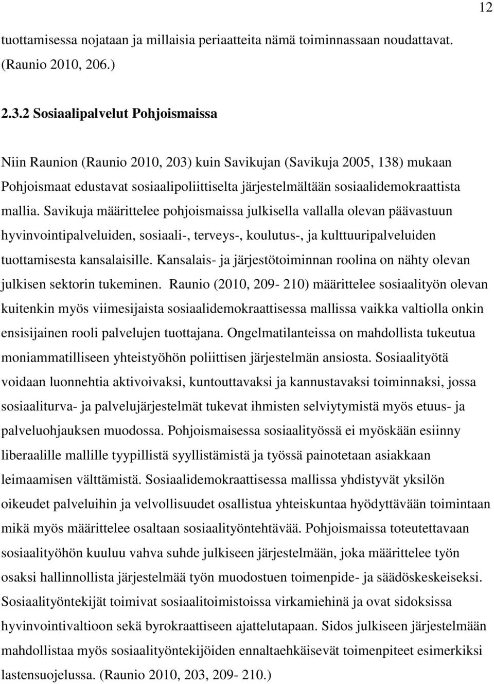 Savikuja määrittelee pohjoismaissa julkisella vallalla olevan päävastuun hyvinvointipalveluiden, sosiaali-, terveys-, koulutus-, ja kulttuuripalveluiden tuottamisesta kansalaisille.