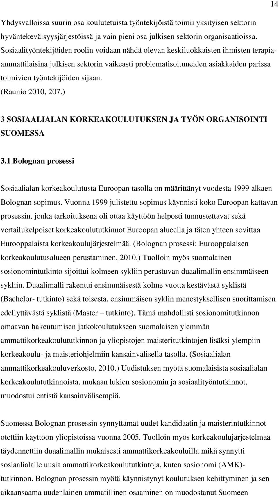 sijaan. (Raunio 2010, 207.) 3 SOSIAALIALAN KORKEAKOULUTUKSEN JA TYÖN ORGANISOINTI SUOMESSA 3.