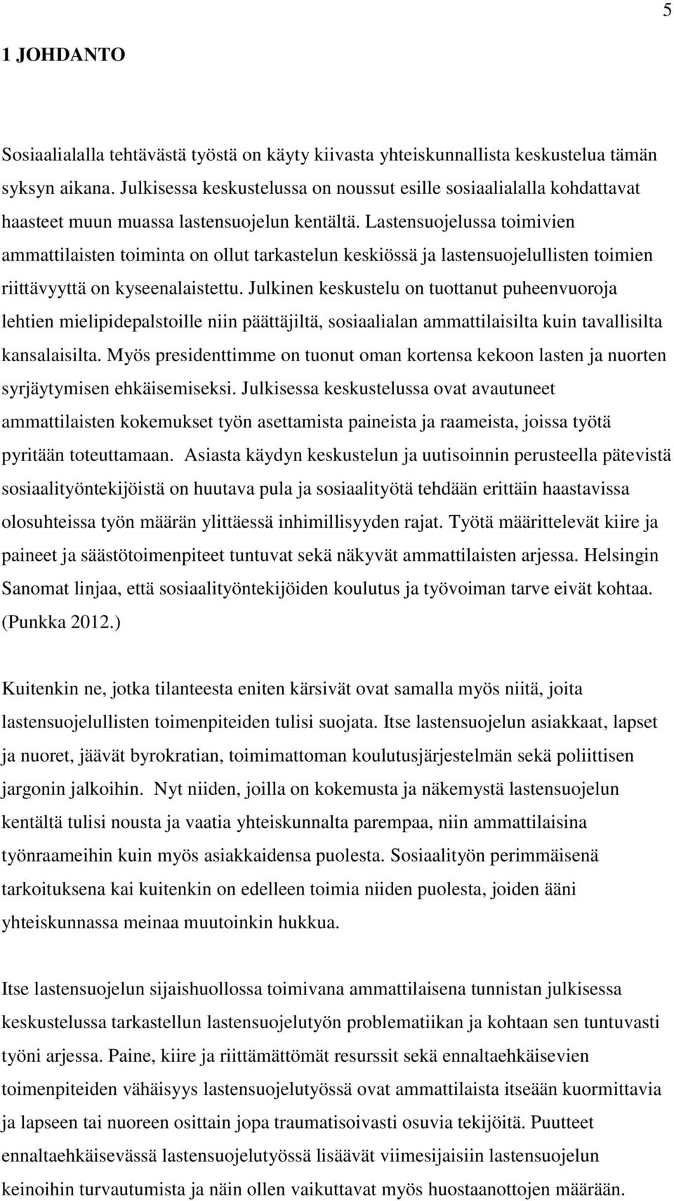 Lastensuojelussa toimivien ammattilaisten toiminta on ollut tarkastelun keskiössä ja lastensuojelullisten toimien riittävyyttä on kyseenalaistettu.