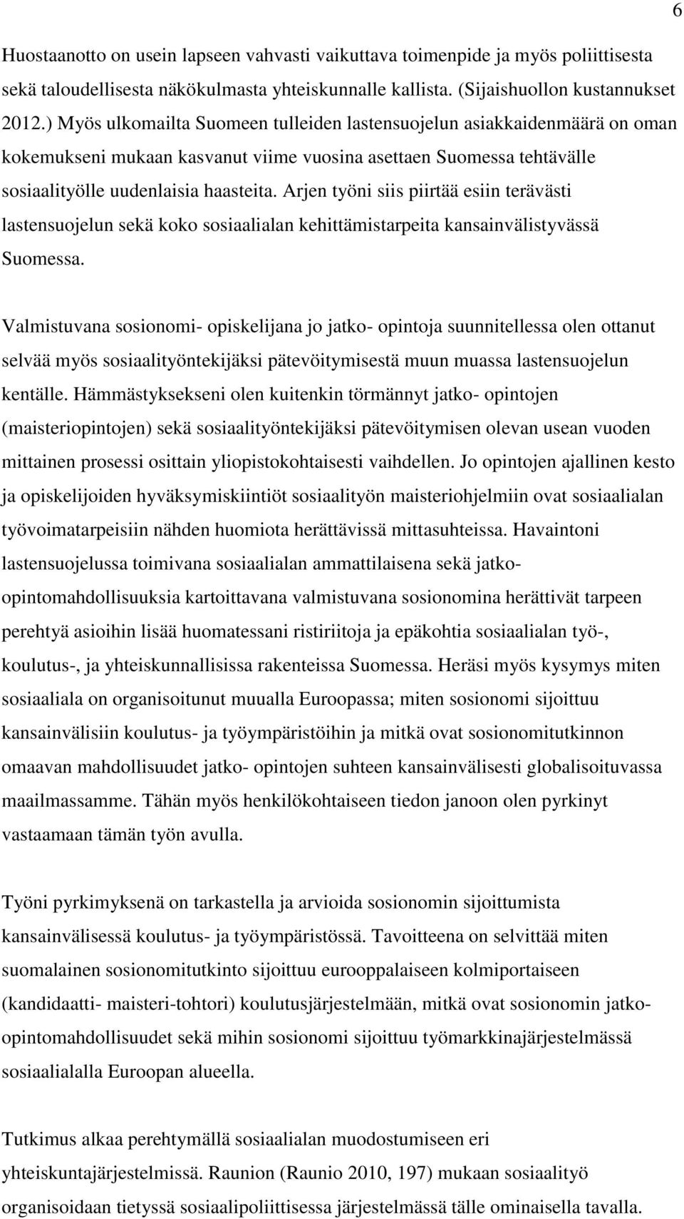 Arjen työni siis piirtää esiin terävästi lastensuojelun sekä koko sosiaalialan kehittämistarpeita kansainvälistyvässä Suomessa.