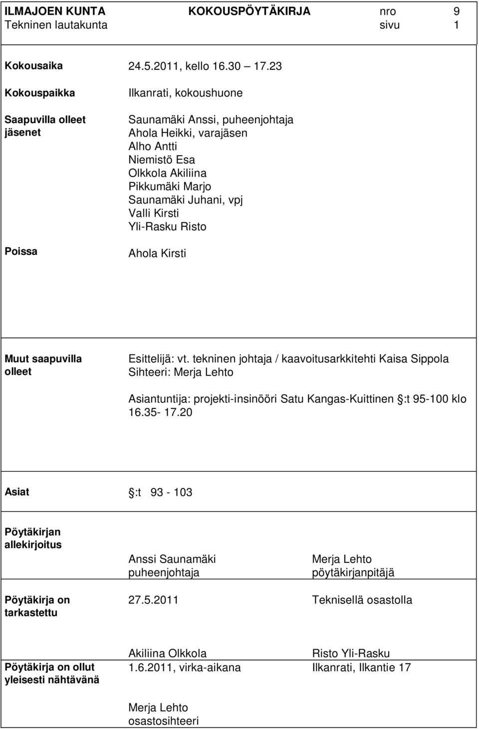 Juhani, vpj Valli Kirsti Yli-Rasku Risto Ahola Kirsti Muut saapuvilla olleet Esittelijä: vt.