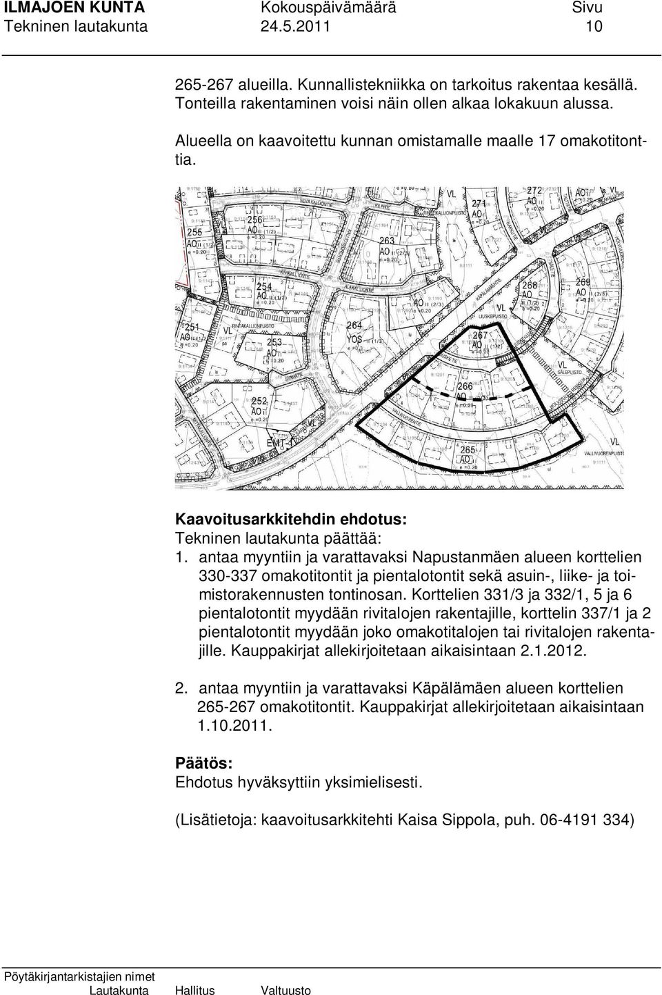 antaa myyntiin ja varattavaksi Napustanmäen alueen korttelien 330-337 omakotitontit ja pientalotontit sekä asuin-, liike- ja toimistorakennusten tontinosan.