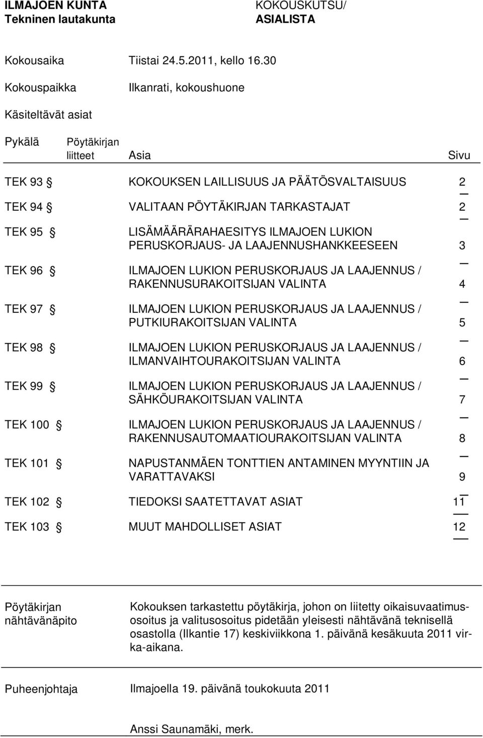 LISÄMÄÄRÄRAHAESITYS ILMAJOEN LUKION PERUSKORJAUS- JA LAAJENNUSHANKKEESEEN 3 TEK 96 ILMAJOEN LUKION PERUSKORJAUS JA LAAJENNUS / RAKENNUSURAKOITSIJAN VALINTA 4 TEK 97 ILMAJOEN LUKION PERUSKORJAUS JA