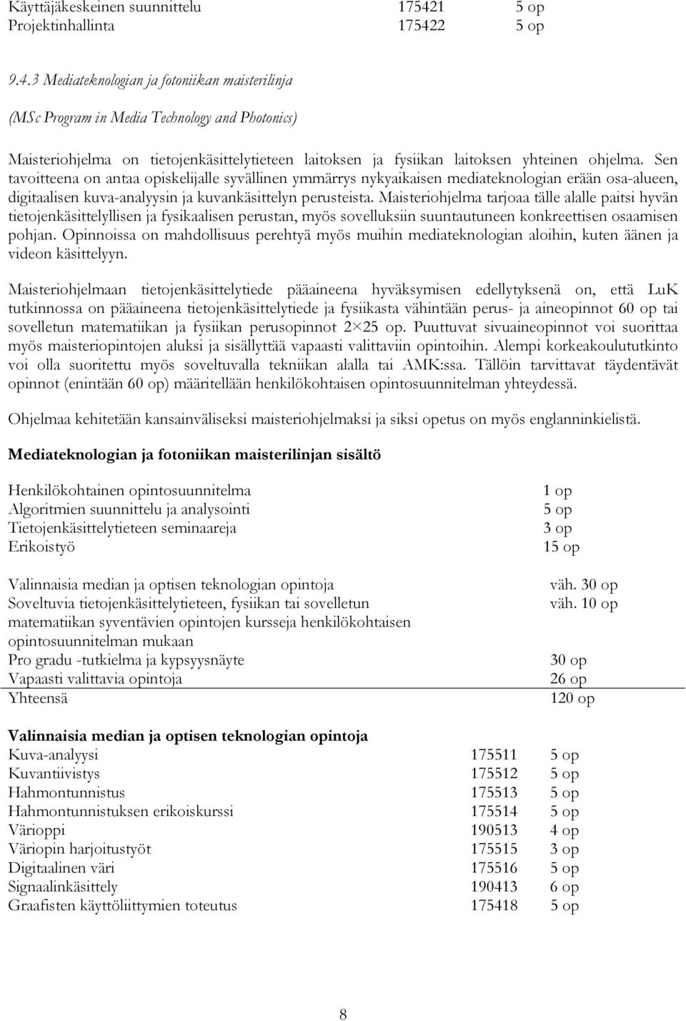 2 5 op 9.4.3 Mediateknologian ja fotoniikan maisterilinja (MSc Program in Media Technology and Photonics) Maisteriohjelma on tietojenkäsittelytieteen laitoksen ja fysiikan laitoksen yhteinen ohjelma.