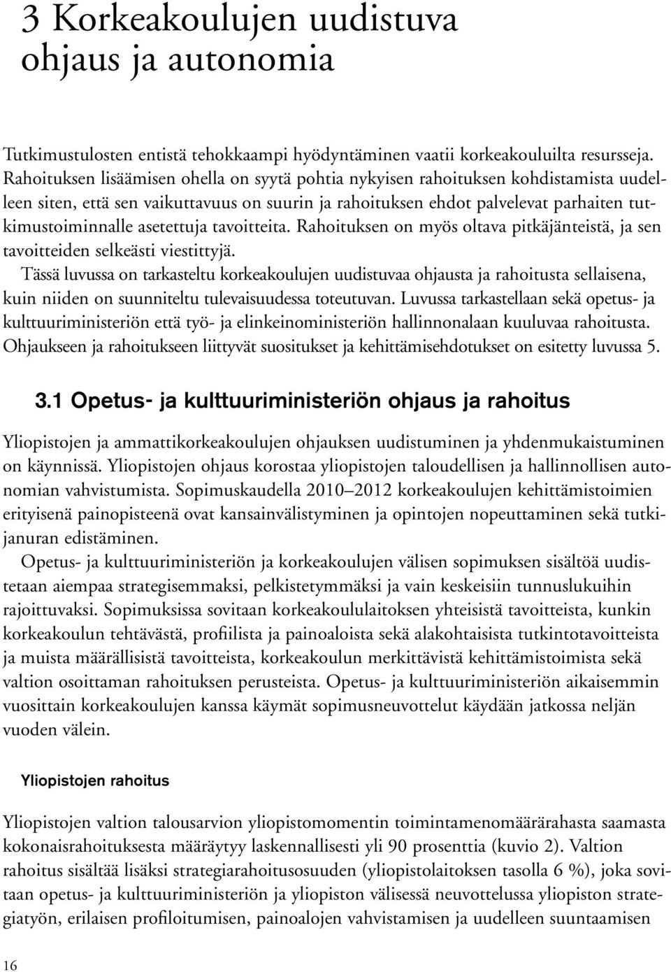 asetettuja tavoitteita. Rahoituksen on myös oltava pitkäjänteistä, ja sen tavoitteiden selkeästi viestittyjä.