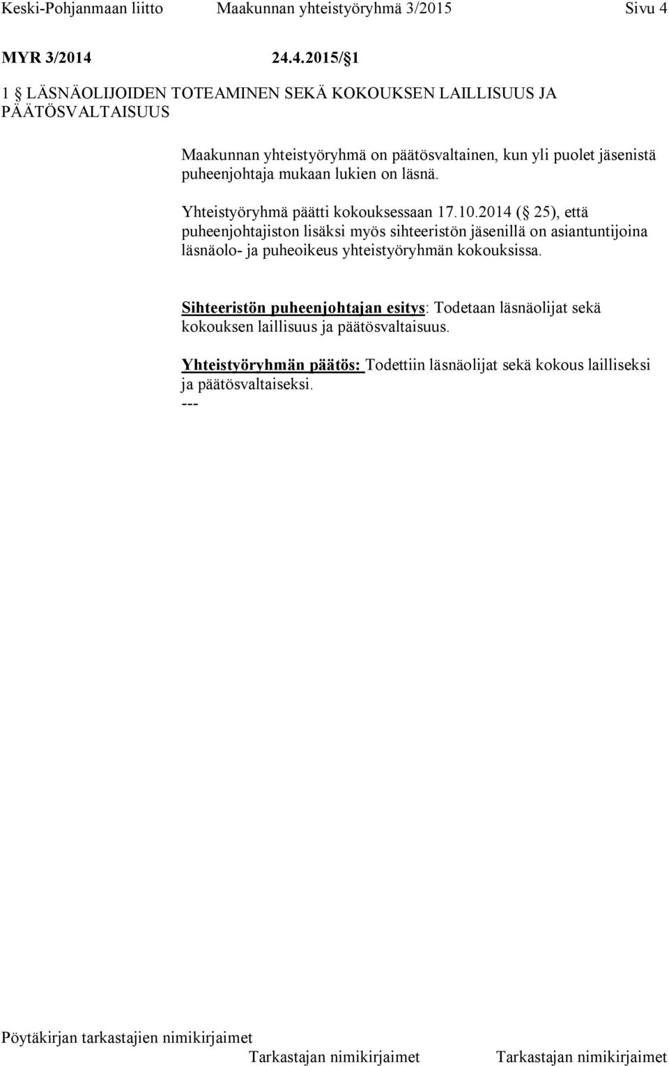 24.4.2015/ 1 1 LÄSNÄOLIJOIDEN TOTEAMINEN SEKÄ KOKOUKSEN LAILLISUUS JA PÄÄTÖSVALTAISUUS Maakunnan yhteistyöryhmä on päätösvaltainen, kun yli puolet jäsenistä