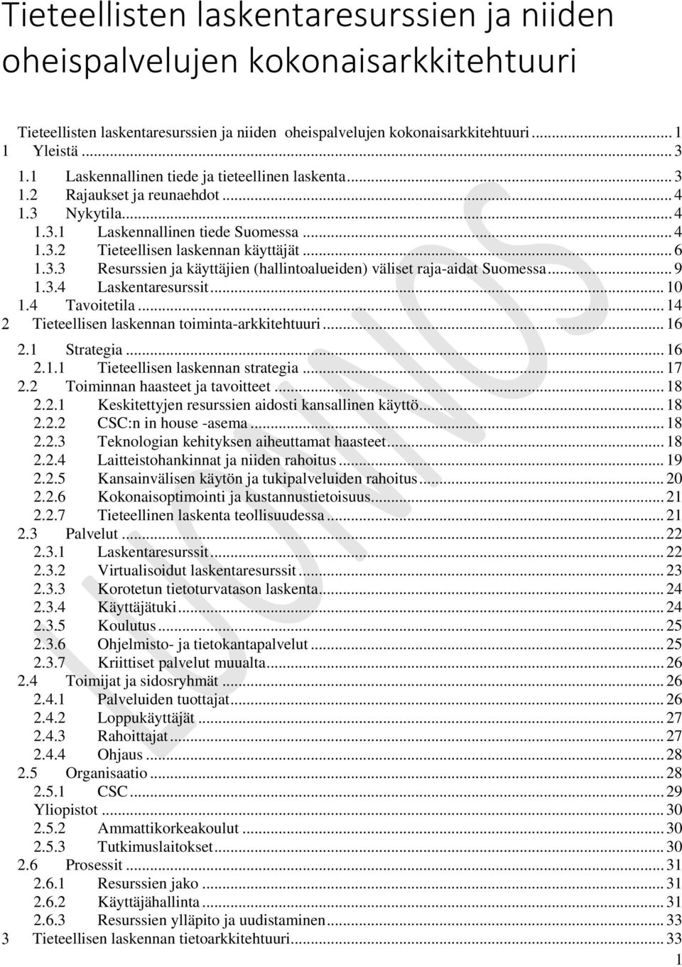 .. 9 1.3.4 Laskentaresurssit... 10 1.4 Tavitetila... 14 Tieteellisen laskennan timinta-arkkitehtuuri... 16 2.1 Strategia... 16 2.1.1 Tieteellisen laskennan strategia... 17 2.