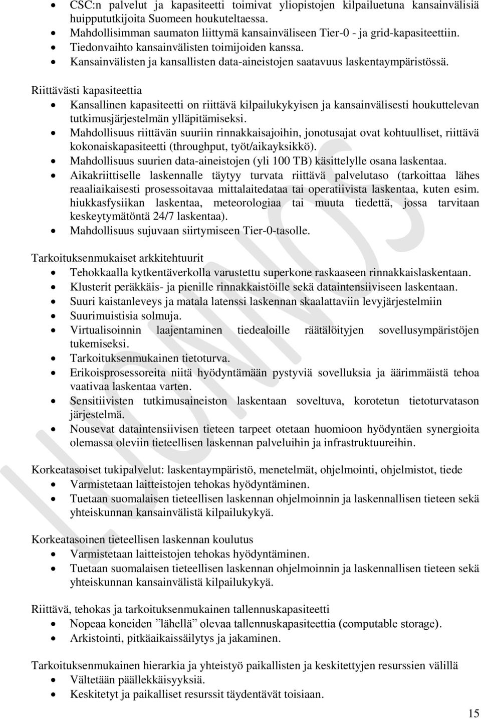 Riittävästi kapasiteettia Kansallinen kapasiteetti n riittävä kilpailukykyisen ja kansainvälisesti hukuttelevan tutkimusjärjestelmän ylläpitämiseksi.