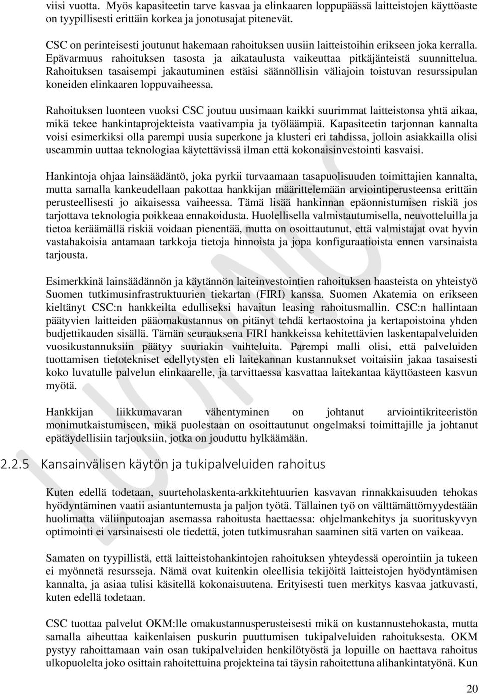 Rahituksen tasaisempi jakautuminen estäisi säännöllisin väliajin tistuvan resurssipulan kneiden elinkaaren lppuvaiheessa.