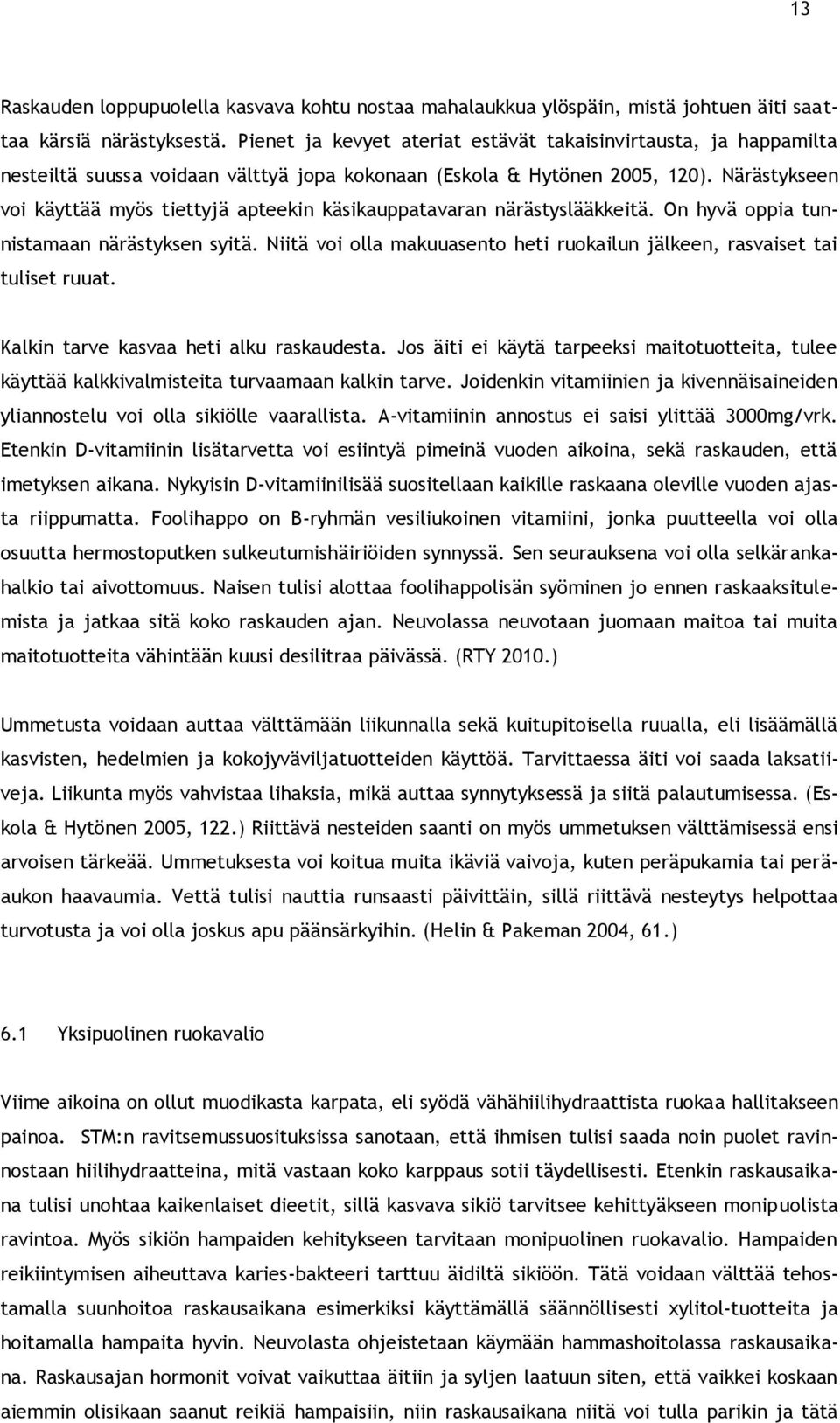 Närästykseen voi käyttää myös tiettyjä apteekin käsikauppatavaran närästyslääkkeitä. On hyvä oppia tunnistamaan närästyksen syitä.