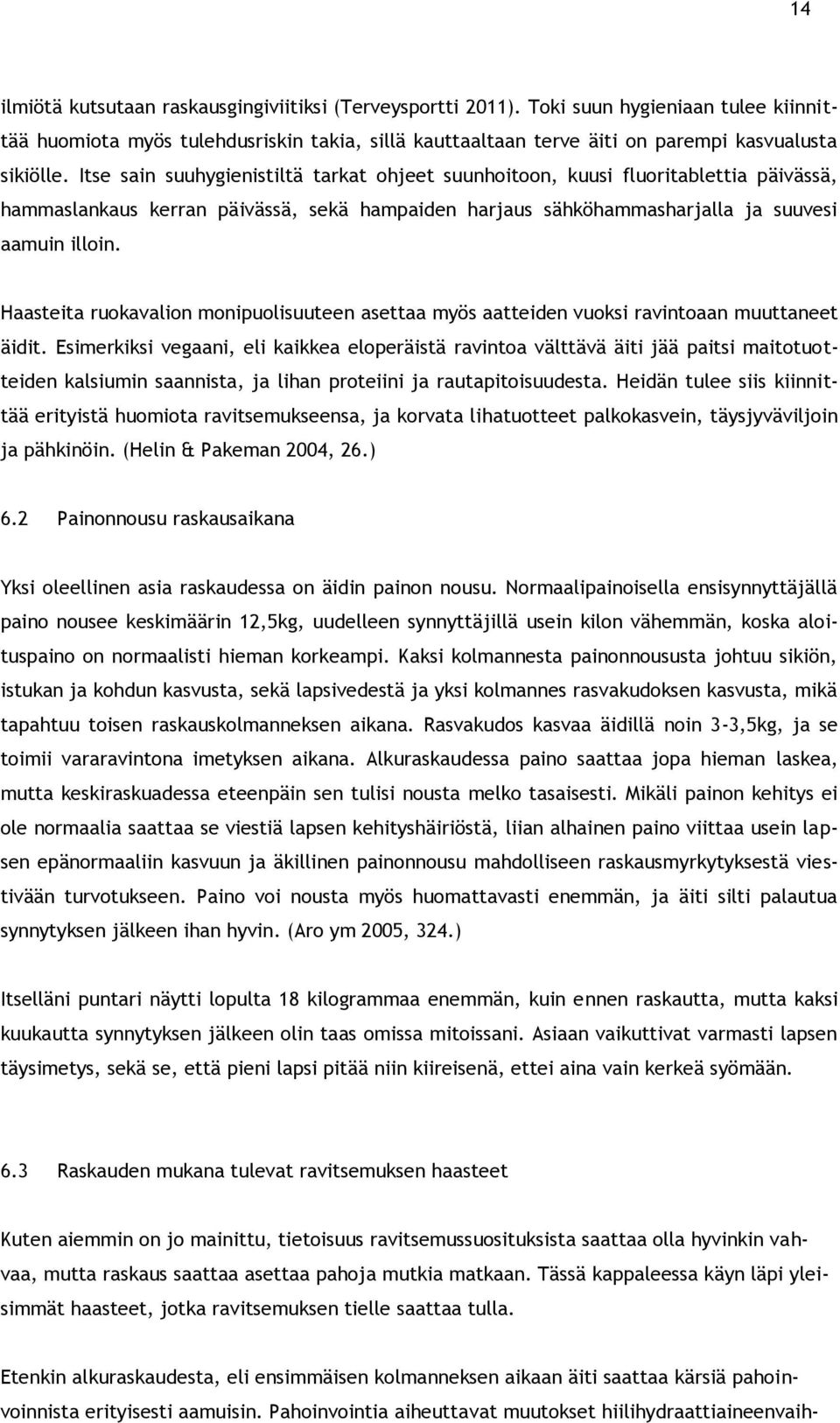 Haasteita ruokavalion monipuolisuuteen asettaa myös aatteiden vuoksi ravintoaan muuttaneet äidit.