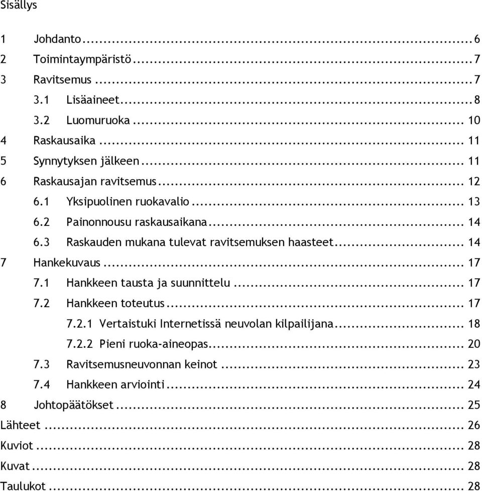 .. 14 7 Hankekuvaus... 17 7.1 Hankkeen tausta ja suunnittelu... 17 7.2 Hankkeen toteutus... 17 7.2.1 Vertaistuki Internetissä neuvolan kilpailijana... 18 7.2.2 Pieni ruoka-aineopas.