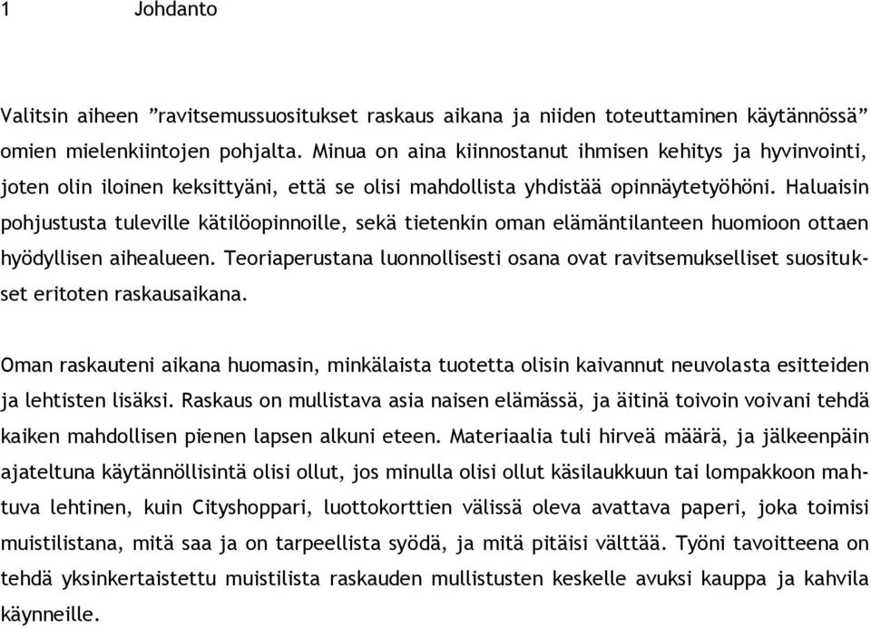 Haluaisin pohjustusta tuleville kätilöopinnoille, sekä tietenkin oman elämäntilanteen huomioon ottaen hyödyllisen aihealueen.