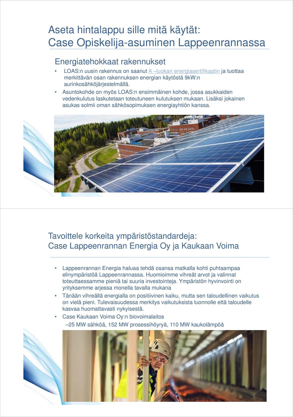 Lisäksi jokainen asukas solmii oman sähkösopimuksen energiayhtiön kanssa. 7.11.