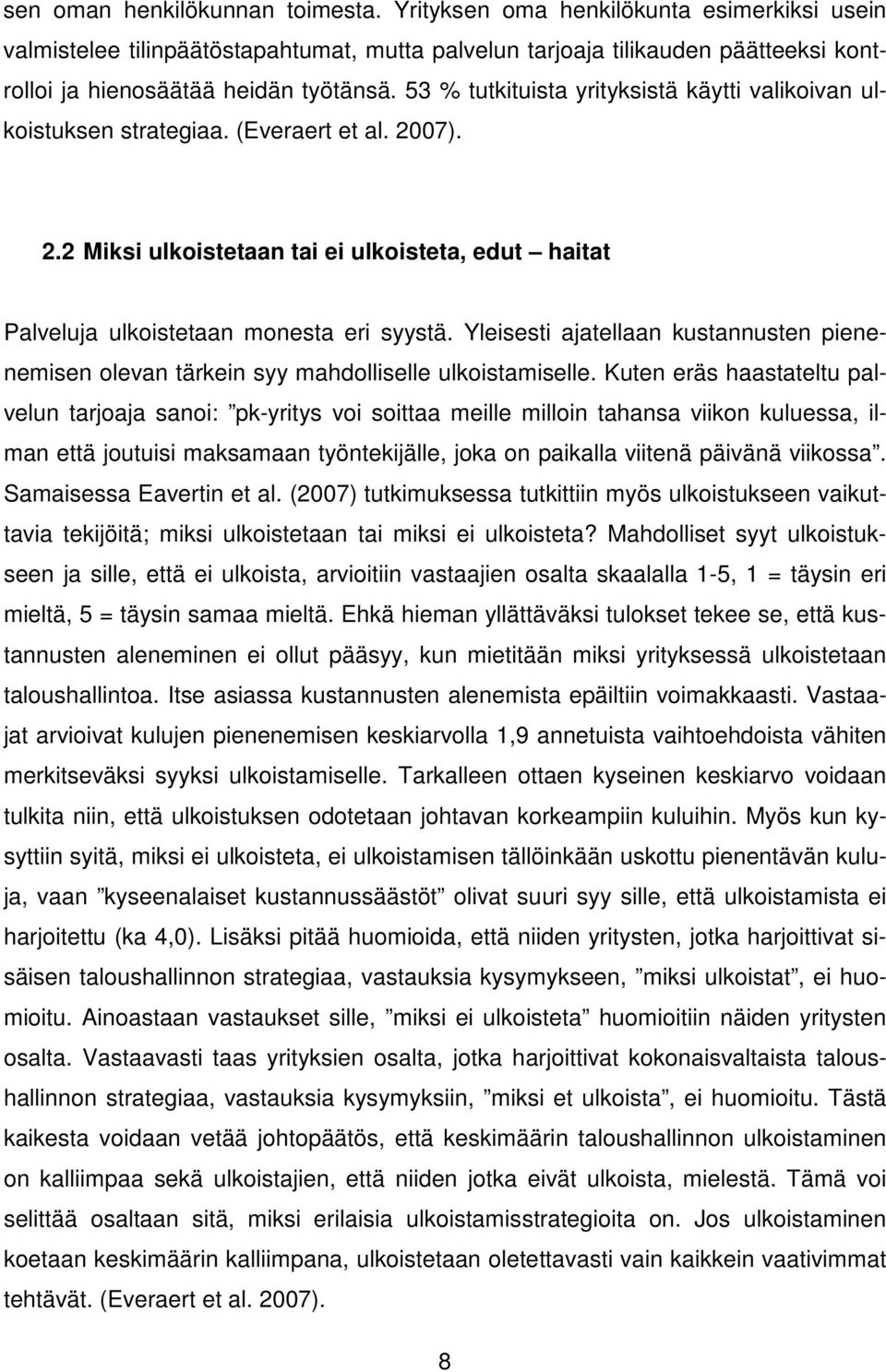 53 % tutkituista yrityksistä käytti valikoivan ulkoistuksen strategiaa. (Everaert et al. 2007). 2.2 Miksi ulkoistetaan tai ei ulkoisteta, edut haitat Palveluja ulkoistetaan monesta eri syystä.