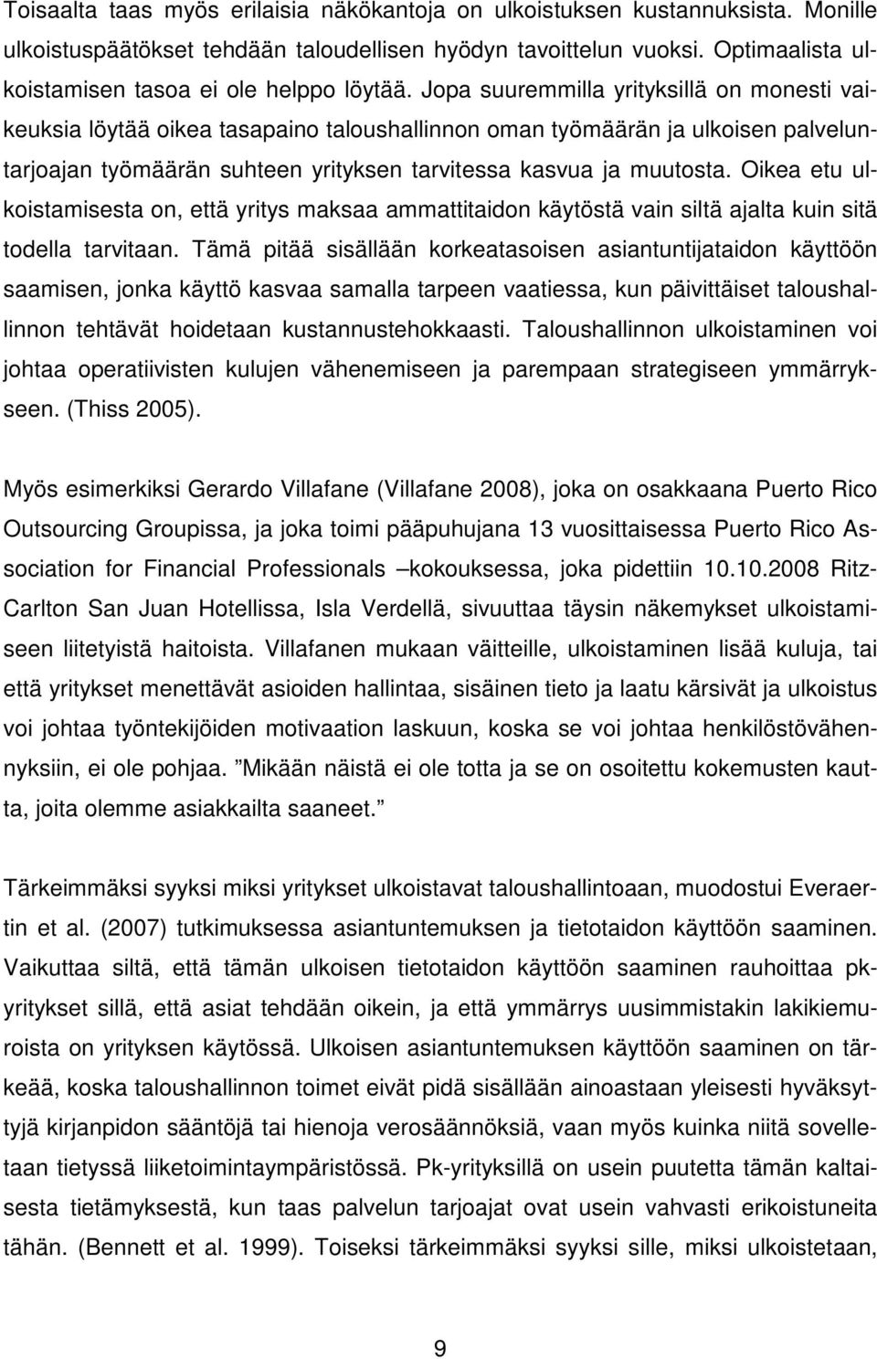 Jopa suuremmilla yrityksillä on monesti vaikeuksia löytää oikea tasapaino taloushallinnon oman työmäärän ja ulkoisen palveluntarjoajan työmäärän suhteen yrityksen tarvitessa kasvua ja muutosta.