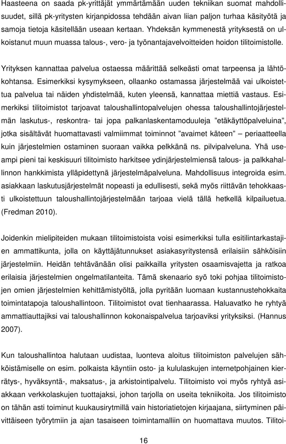 Yrityksen kannattaa palvelua ostaessa määrittää selkeästi omat tarpeensa ja lähtökohtansa.