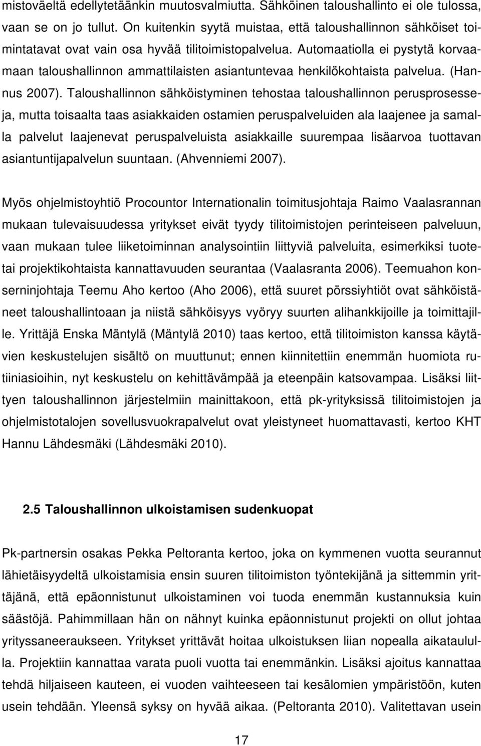 Automaatiolla ei pystytä korvaamaan taloushallinnon ammattilaisten asiantuntevaa henkilökohtaista palvelua. (Hannus 2007).