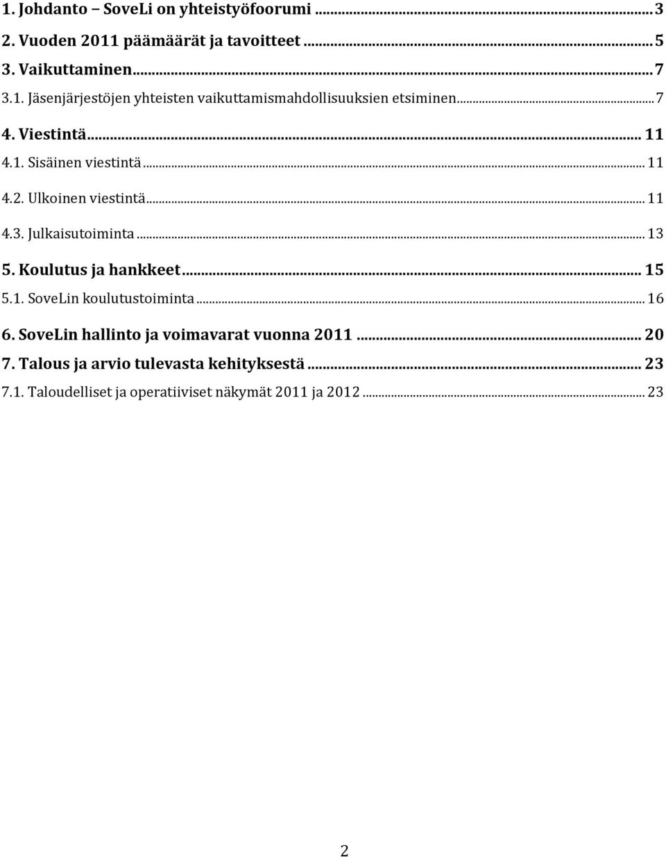 Koulutus ja hankkeet... 15 5.1. SoveLin koulutustoiminta... 16 6. SoveLin hallinto ja voimavarat vuonna 2011... 20 7.