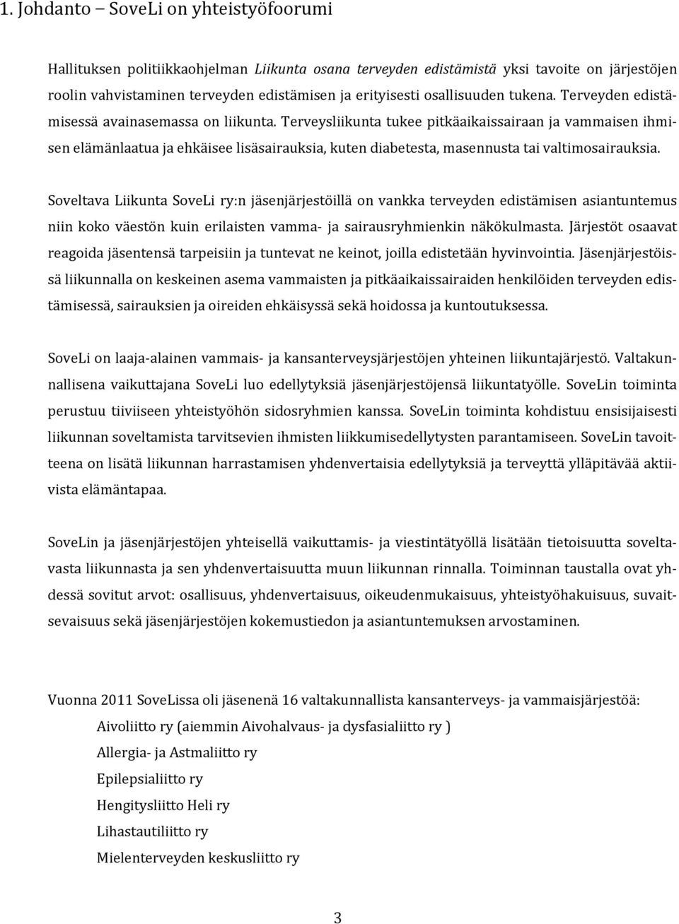 Terveysliikunta tukee pitkäaikaissairaan ja vammaisen ihmisen elämänlaatua ja ehkäisee lisäsairauksia, kuten diabetesta, masennusta tai valtimosairauksia.