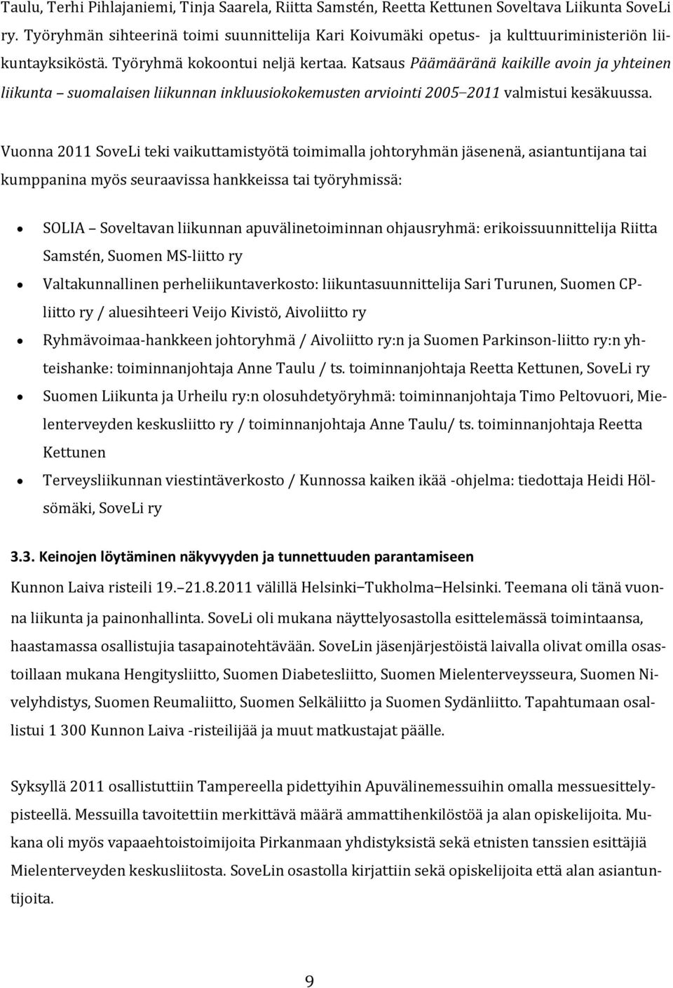 Katsaus Päämääränä kaikille avoin ja yhteinen liikunta suomalaisen liikunnan inkluusiokokemusten arviointi 2005 2011 valmistui kesäkuussa.