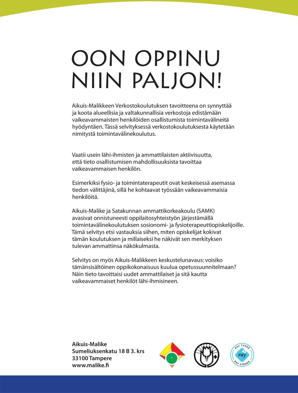 Tässä selvityksessä verkostokoulutuksesta käytetään nimitystä toimintavälinekoulutus.