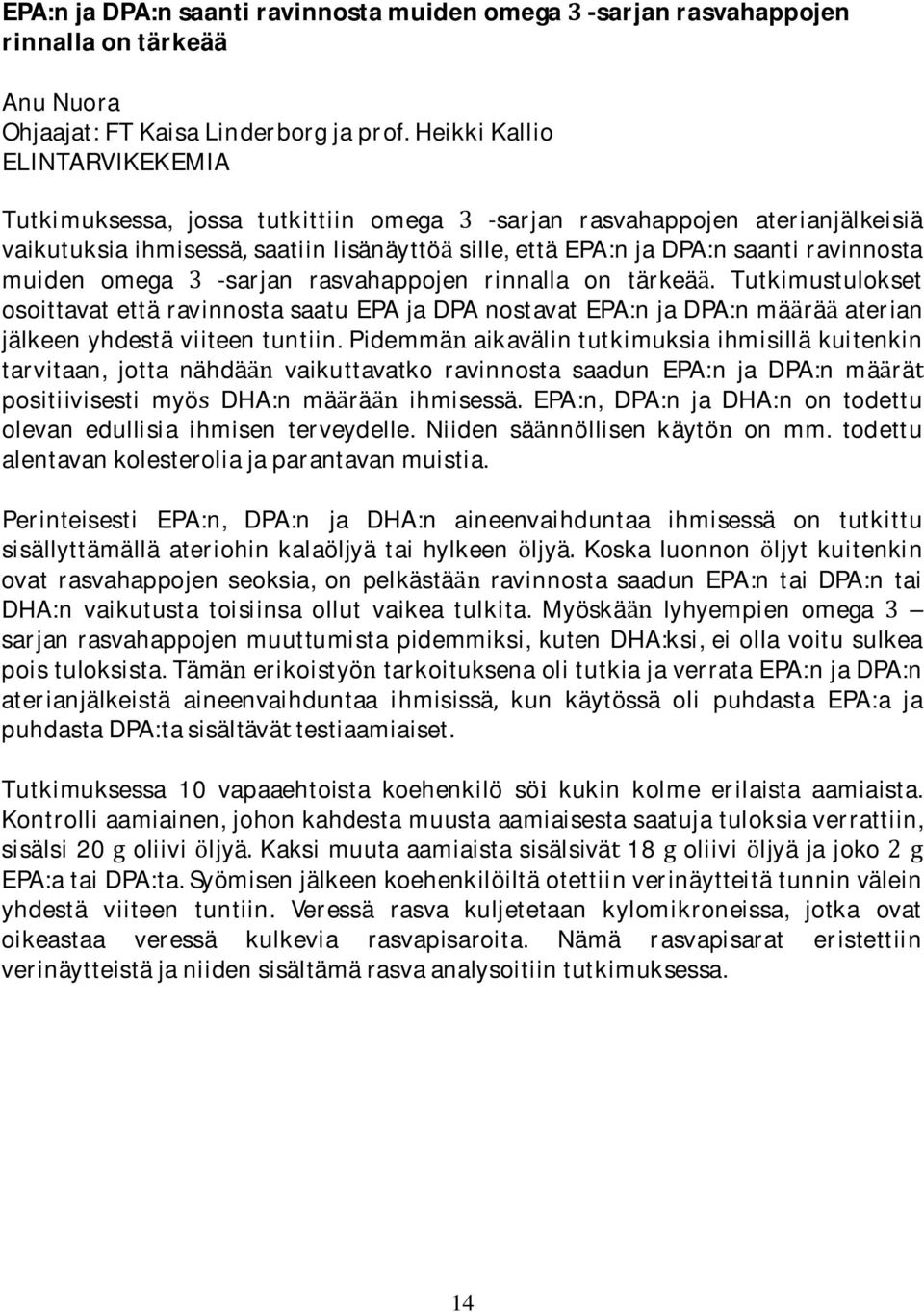 -sarjan rasvahappojen rinnalla on tarkea Tutkimustulokset osoittavatettaravinnostasaatuepajadpanostavatepa:njadpa:nma ra aterian jalkeenyhdestaviiteentuntiin.