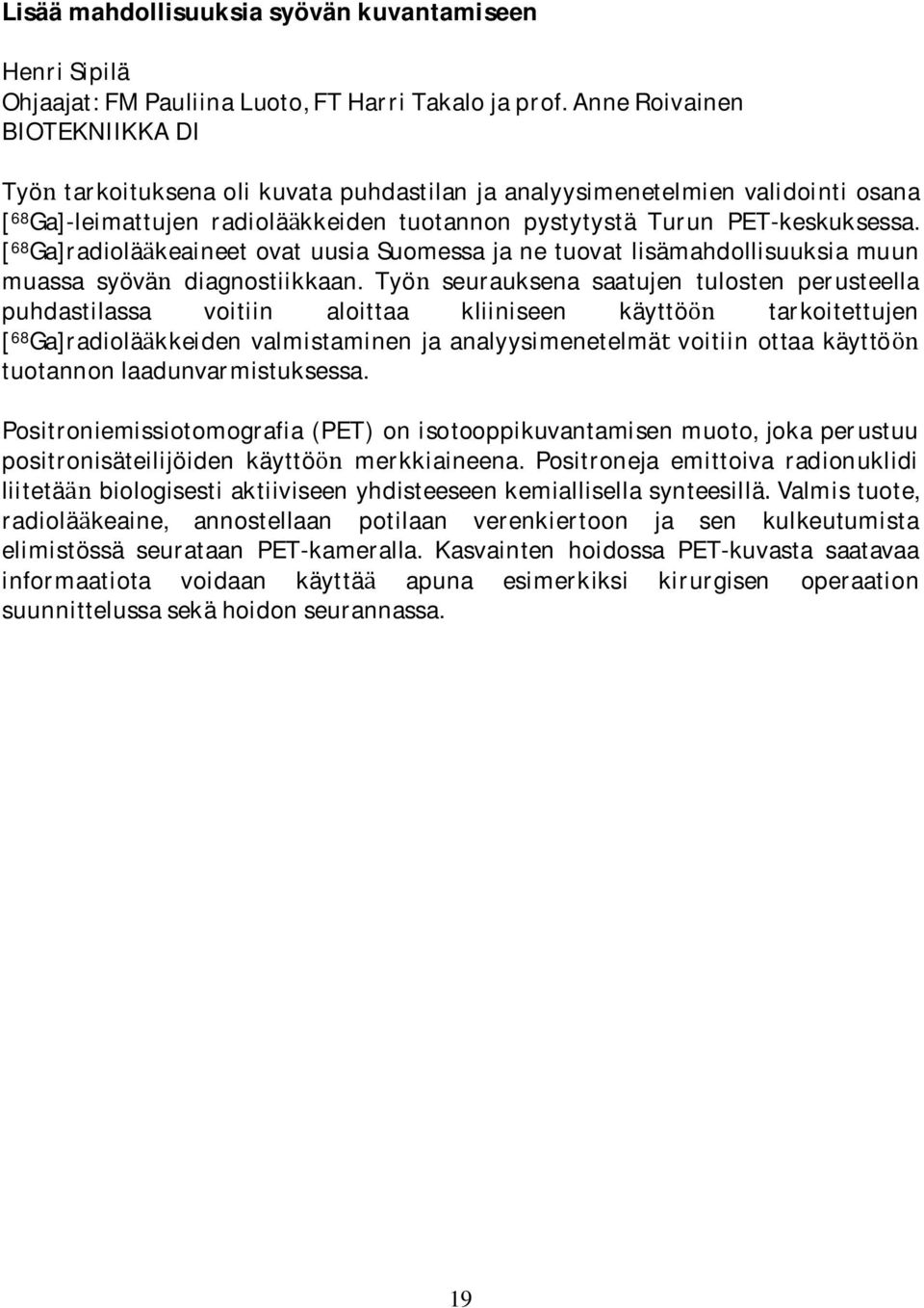 [ 68 Ga]radiolakeaineetovatuusiaSuomessajanetuovatlisamahdollisuuksiamuun muassa syova diagnostiikkaan.