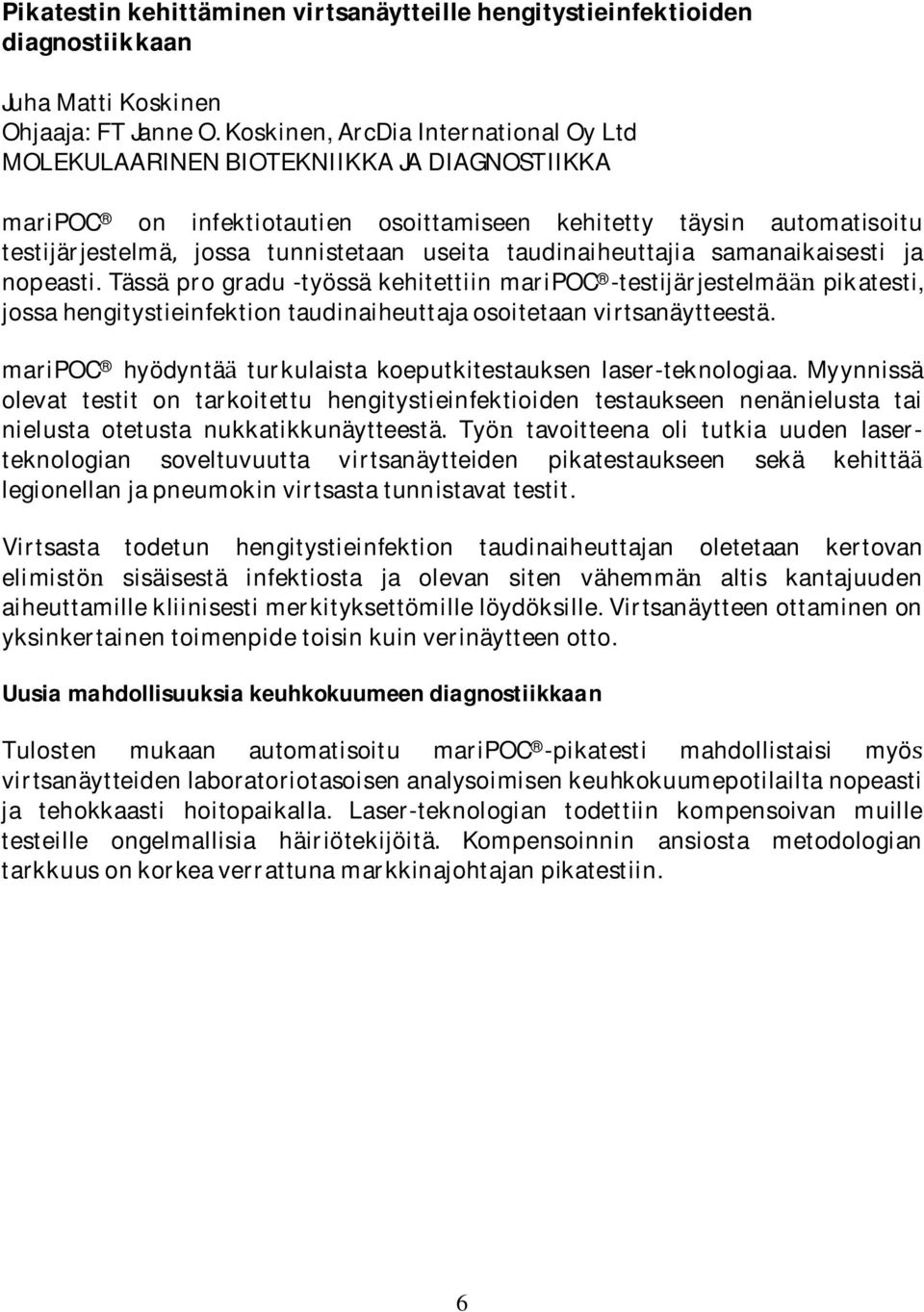 taudinaiheuttajia samanaikaisesti ja nopeasti.tassaprogradu-tyo ssakehitettiinmaripoc -testijarjestelma pikatesti, jossahengitystieinfektiontaudinaiheuttajaosoitetaanvirtsanaytteesta.