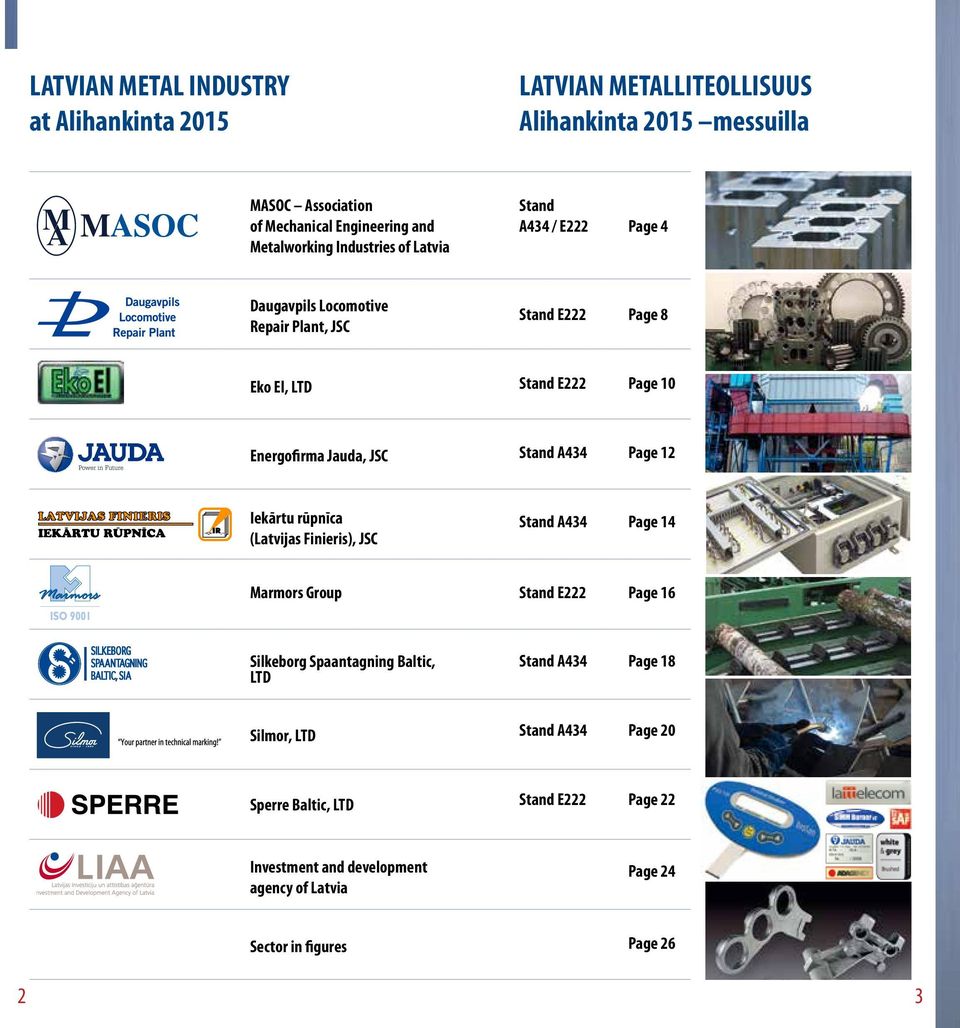 Jauda, JSC A434 Page 12 Iekārtu rūpnīca (Latvijas Finieris), JSC A434 Page 14 Marmors Group E222 Page 16 Silkeborg Spaantagning Baltic, LTD A434