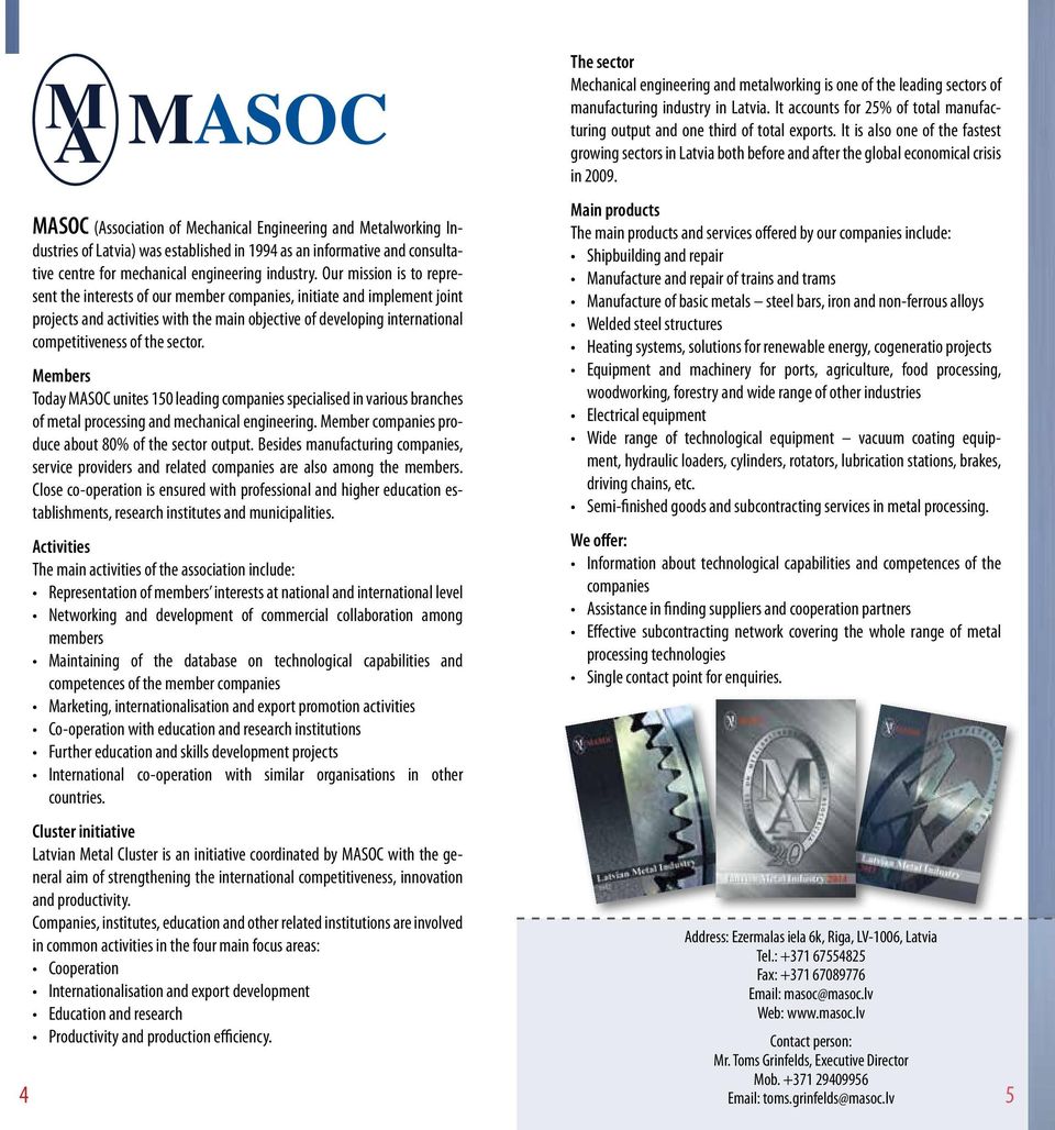 sector. Members Today MASOC unites 150 leading companies specialised in various branches of metal processing and mechanical engineering. Member companies produce about 80% of the sector output.