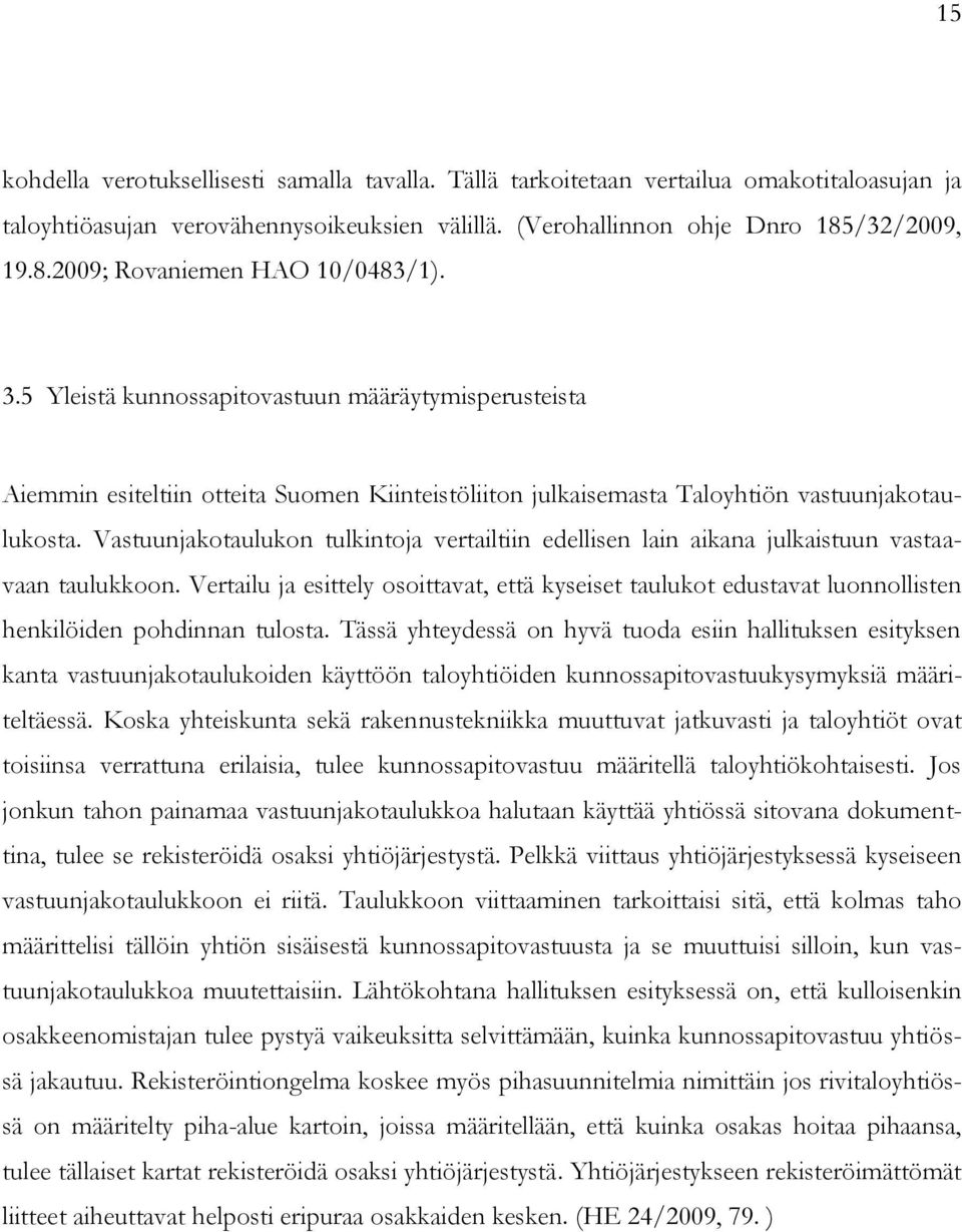 5 Yleistä kunnossapitovastuun määräytymisperusteista Aiemmin esiteltiin otteita Suomen Kiinteistöliiton julkaisemasta Taloyhtiön vastuunjakotaulukosta.