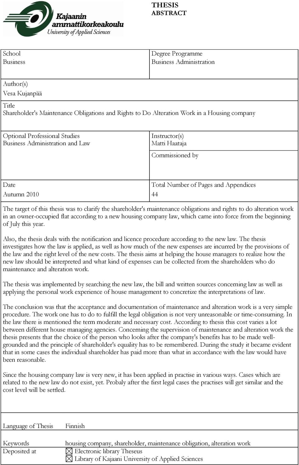 thesis was to clarify the shareholder's maintenance obligations and rights to do alteration work in an owner-occupied flat according to a new housing company law, which came into force from the