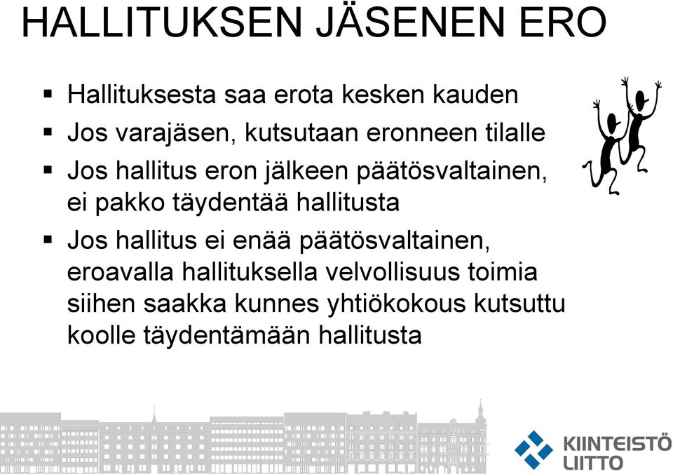 täydentää hallitusta Jos hallitus ei enää päätösvaltainen, eroavalla hallituksella