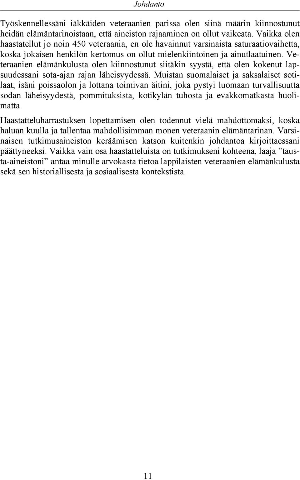 Veteraanien elämänkulusta olen kiinnostunut siitäkin syystä, että olen kokenut lapsuudessani sota-ajan rajan läheisyydessä.