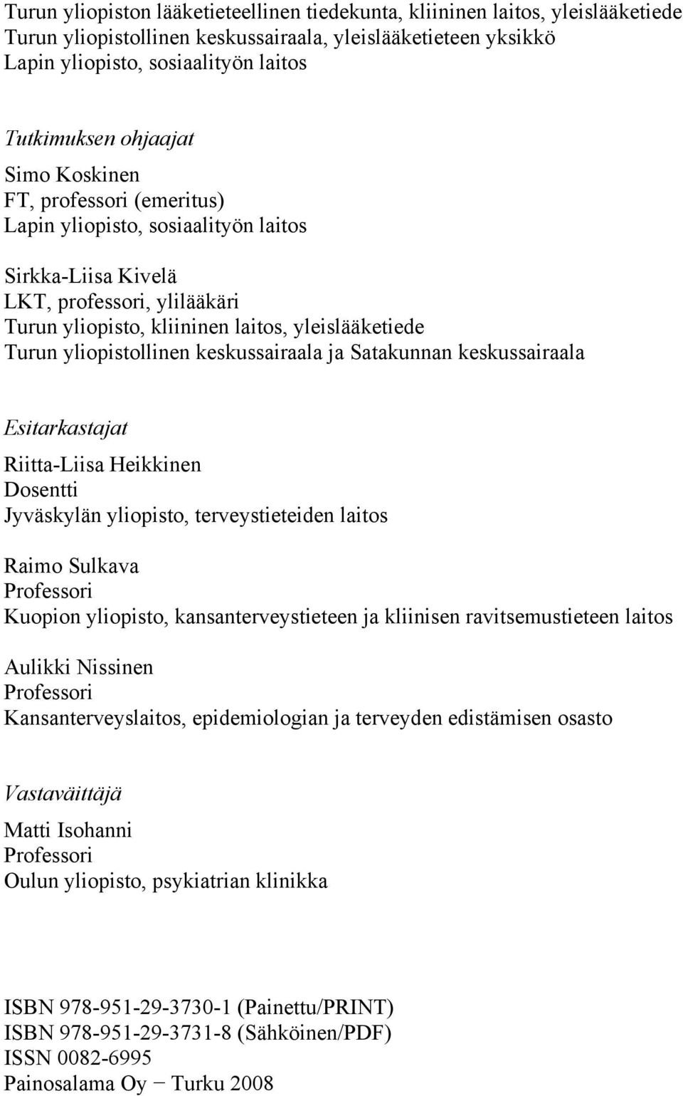 yliopistollinen keskussairaala ja Satakunnan keskussairaala Esitarkastajat Riitta-Liisa Heikkinen Dosentti Jyväskylän yliopisto, terveystieteiden laitos Raimo Sulkava Professori Kuopion yliopisto,