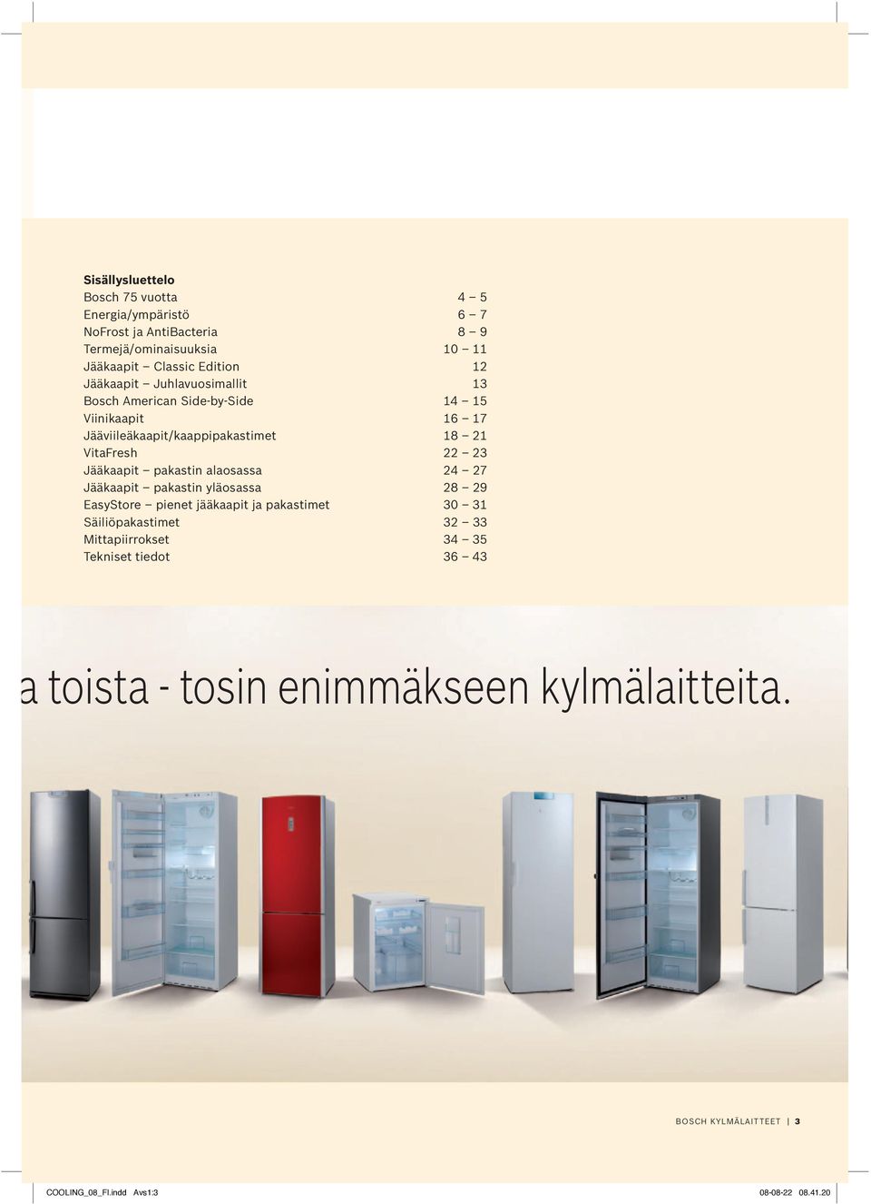 Jääviileäkaapit/kaappipakastimet 8 VitaFresh Jääkaapit pakastin alaosassa Jääkaapit pakastin yläosassa 8 9